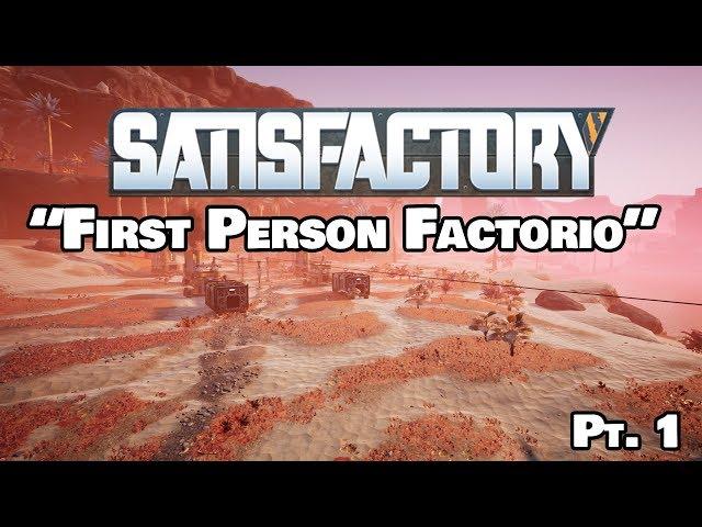 "First Person Factorio" | SATISFACTORY EP. 1