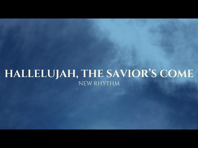 New Rhythm - Hallelujah The Savior's Come | Official Lyric Video