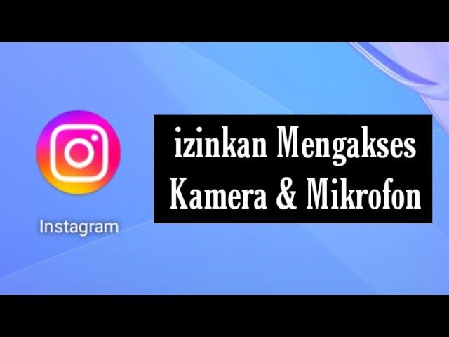 Cara izinkan instagram Mengakses Kamera dan Mikrofon