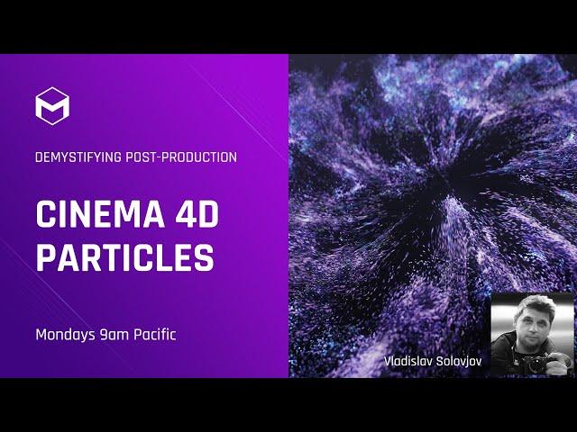 Cinema 4D Particles: Explore with Vladislav Solovjov – Demystifying Post-Production – Week 2