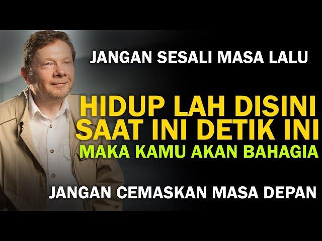 HIDUPLAH DI SAAT INI, DETIK INI | RAHASIA KEBAHAGIAAN SEJATI