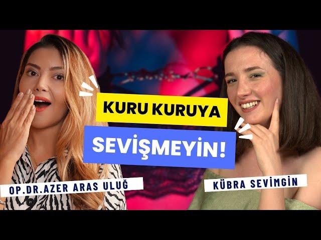 Kuru Kuruya Sevişmeyin I Op. Dr. Âzer Aras Uluğ - @deliriyomuyuz Kübra Sevimgin