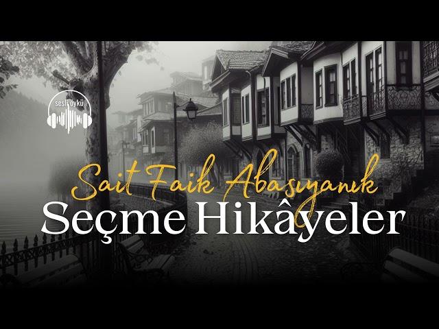 SEÇME HİKÂYELER | Sait Faik Abasıyanık (Toplu Öyküler 1)