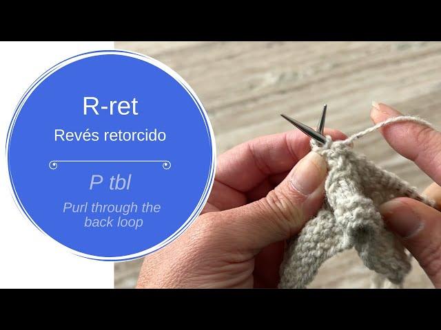 R-ret (revés retorcido) – P tbl (purl through the back loop)