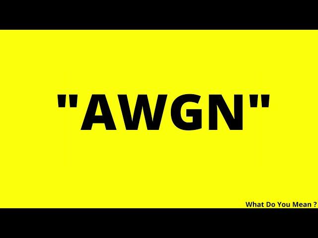 AWGN Full Form || What is AWGN ?