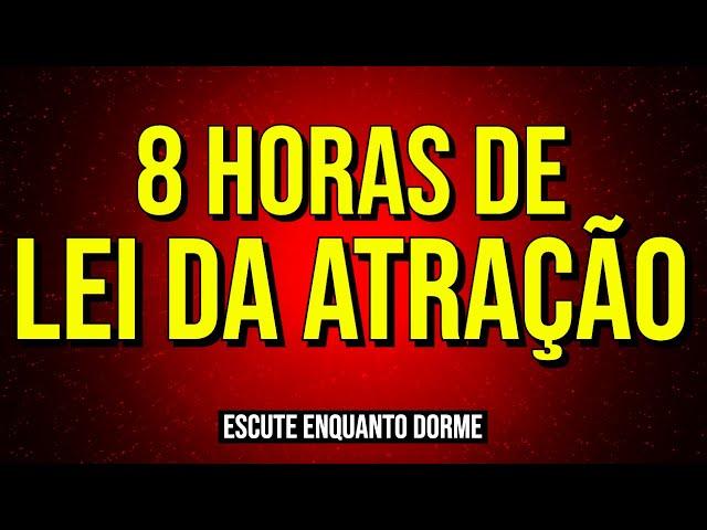 8 HORAS DE LEI DA ATRAÇÃO COM AFIRMAÇÕES E DECRETOS PARA OUVIR ENQUANTO DORME