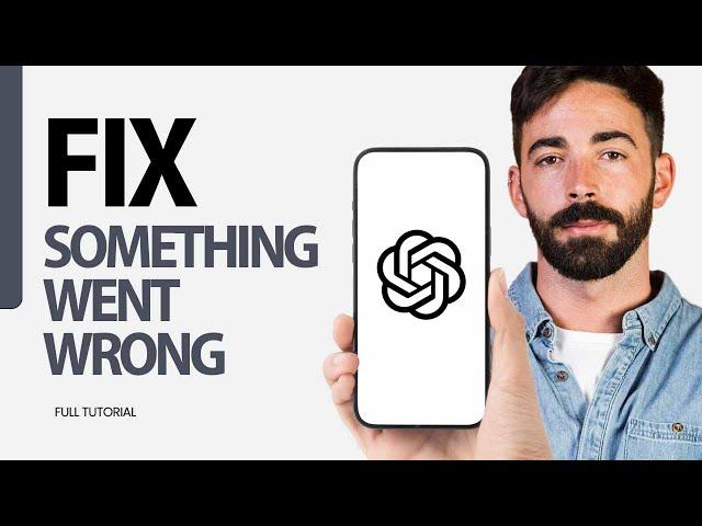 How To Fix Something Went Wrong On ChatGPT App 2024