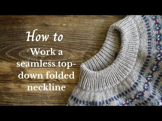 How to work a seamless, top-down, folded neckline