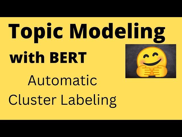 Topic Modeling with BERT and Automatic Cluster Labeling | NLP | Data Science | Machine Learning