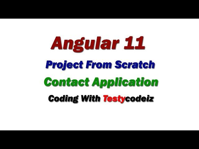 Angular 11 project from Scratch, Contact Management in Angular, Coding in Angular with TestyCodeiz