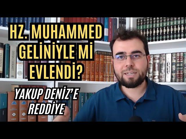 Hz. Muhammed Geliniyle Mi Evlendi? II Yakup Deniz'e Reddiye