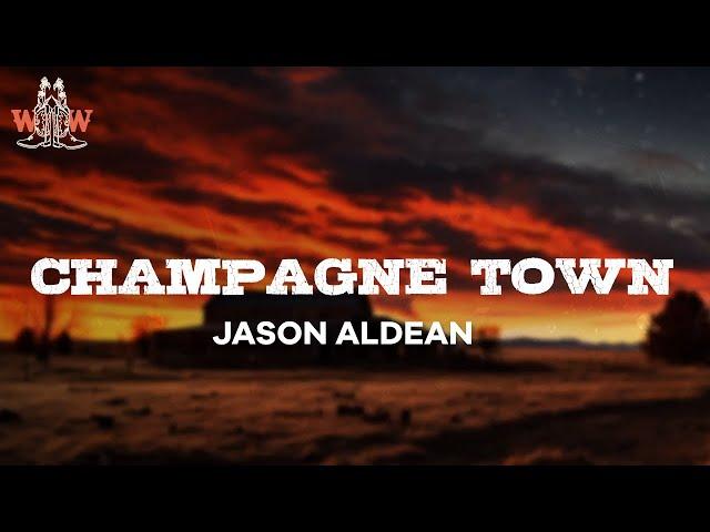 jason aldean - champagne town (lyrics)