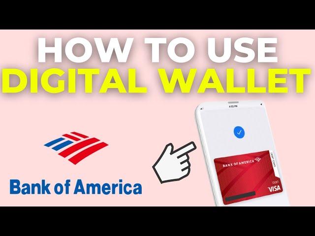 How To Use Bank Of America Digital Wallet (2025)