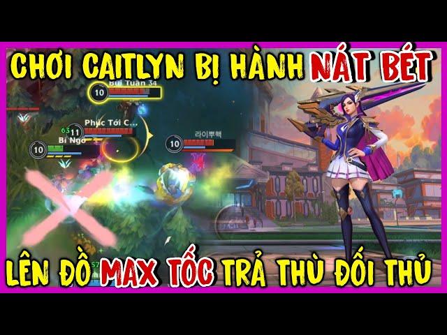 TỐC CHIẾN : Bị Hành Nát Bét Khi Chơi Caitlyn, Lên Đồ Full Tốc Đánh Trả Thù Ngọt Ngào Team Bạn