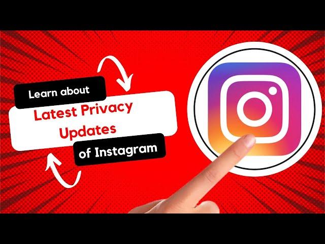 Recent Updates of Instagram Settings and Privacy