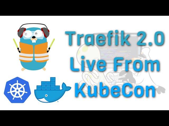 Traefik 2.0 is Released! Containous Joins Me Live From KubeCon on DevOps and Docker Show (Ep 64)