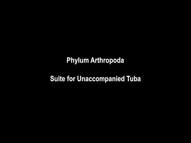 Phylum Arthropoda - Suite for Unaccompanied Tuba