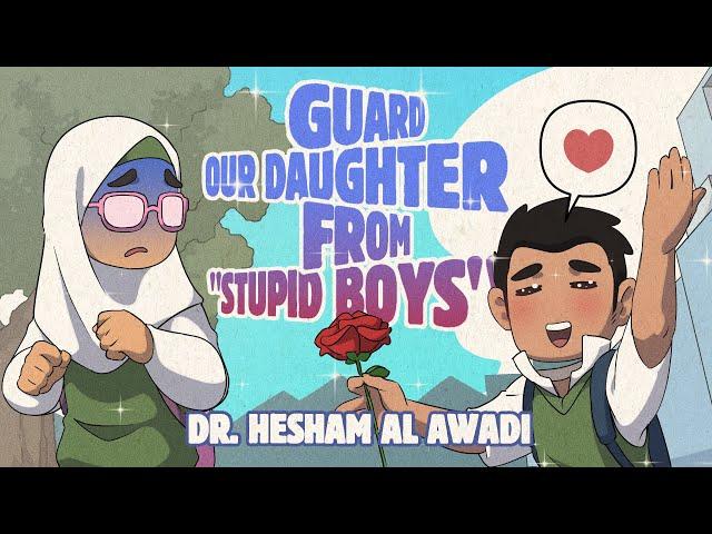 EP 17: Guard Our Daughter from "Stupid Boys" | Children Around the Prophet | Dr. Hesham Al-Awadi