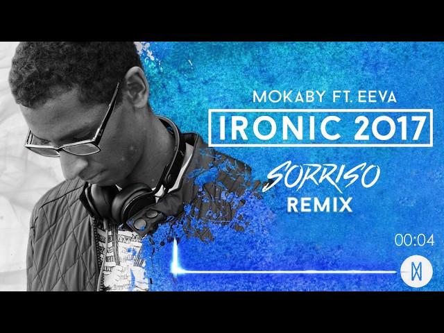 MOKABY ft. EEVA - Ironic 2017 (Sorriso Remix)