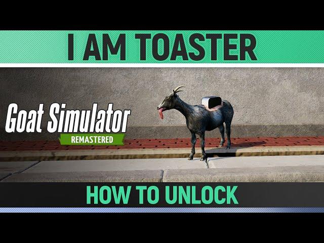 Goat Simulator Remastered - I am Toaster - How to Unlock Goat/Mutator