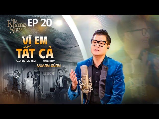 Vì Em Tất Cả - Quang Dũng | The Khang Show