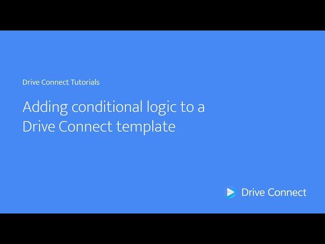 Adding conditional logic to a Drive Connect template