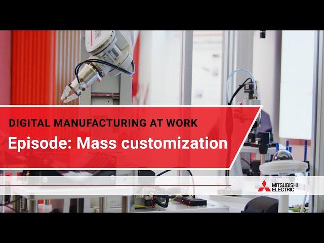 Digital manufacturing at work: Mass customization I Mitsubishi Electric