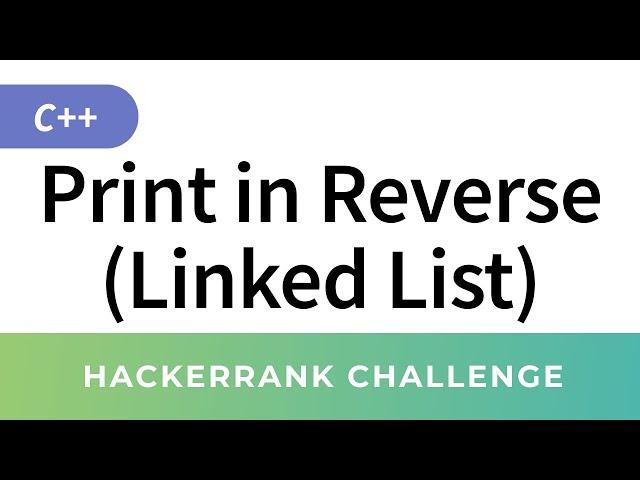 Print in Reverse Linked List - HackerRank Data Structures Solutions in C/C++