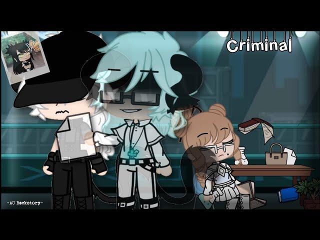  Criminal (AU) || GMV || Music Video || AU Backstory || GachaClub [Pt.1] 