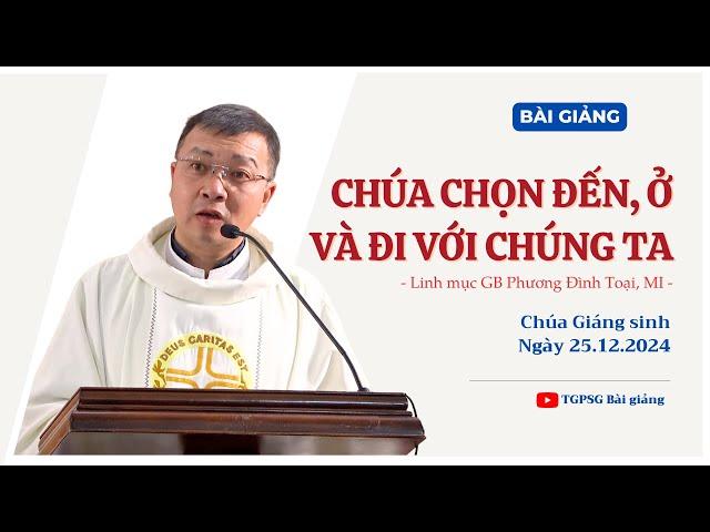 Chúa chọn đến, ở và đi với chúng ta - Lm GB Phương Đình Toại, MI | Chúa Giáng sinh