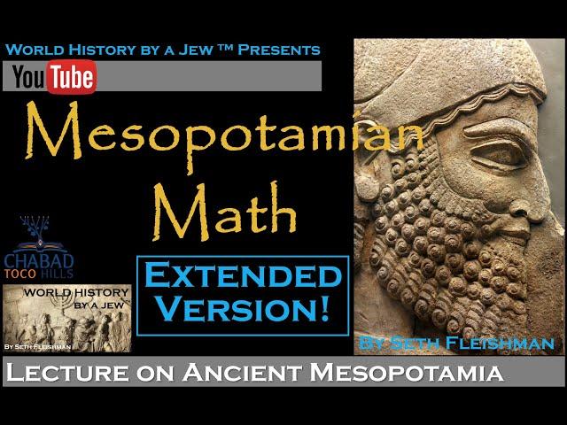 Mesopotamian Math: Extended Version - by Seth Fleishman / World History by a Jew™