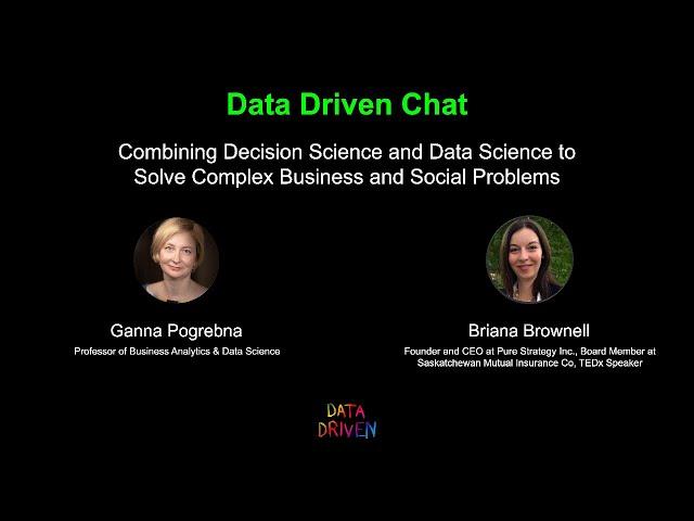 Combining Decision and Data Science to Solve Complex Business and Social Problems| Briana Brownell