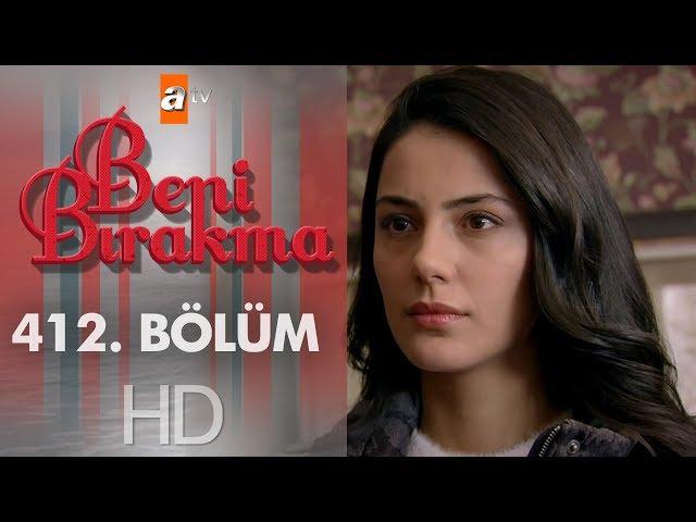 Beni Bırakma 412. Bölüm