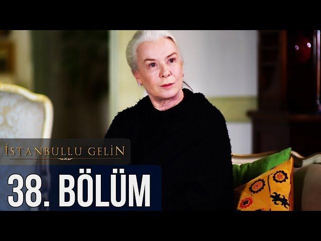 İstanbullu Gelin 38. Bölüm