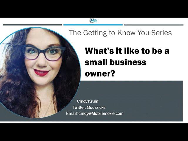 What it is Like to Run a Small Business - The Getting to Know You Series