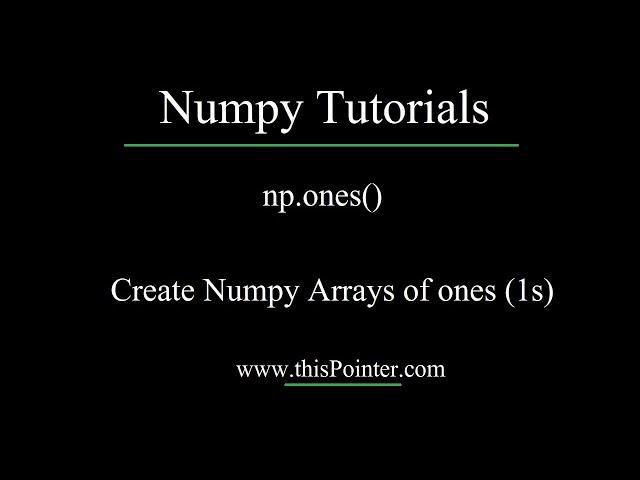 np.ones() - Create Numpy Array of Ones (1's)