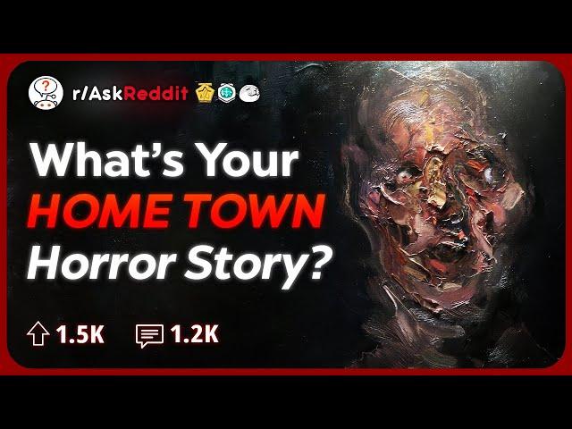 What Is Your Hometown Horror Story? | Reddit Stories