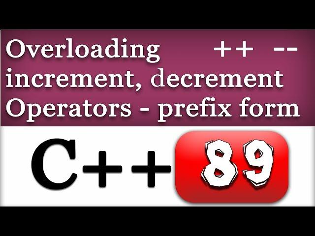 Overloading Increment and Decrement Operators in Prefix form | C++ Video Tutorial