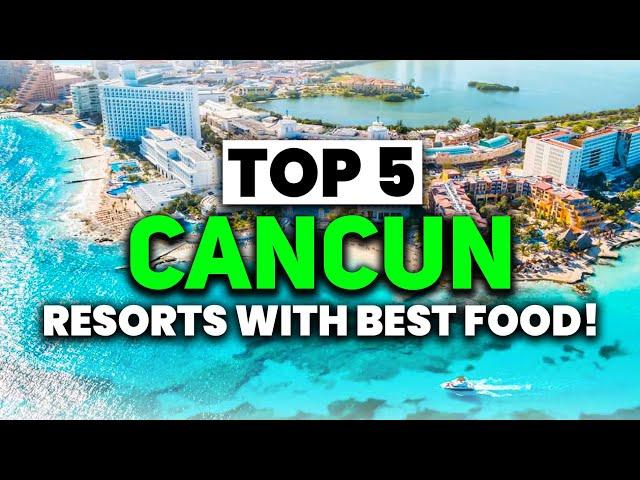 NEW | TOP 5 Cancun All-Inclusive Resorts With The BEST FOOD (2024)