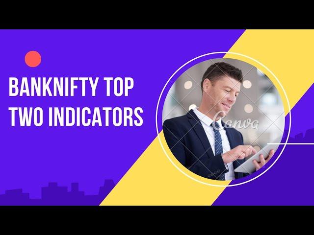 BANKNIFTY TOP TWO INDICATORS