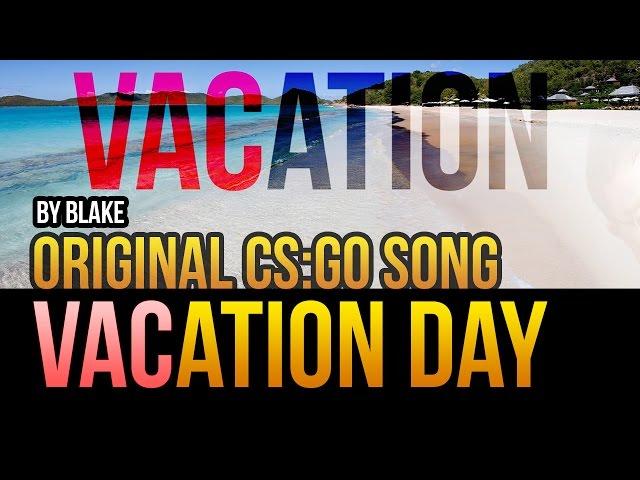 blAke - VACation Day (Original CS:GO Song)