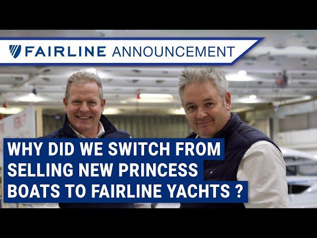 We are now Fairline dealers ! But why did we change from Princess yachts to Fairline yachts?