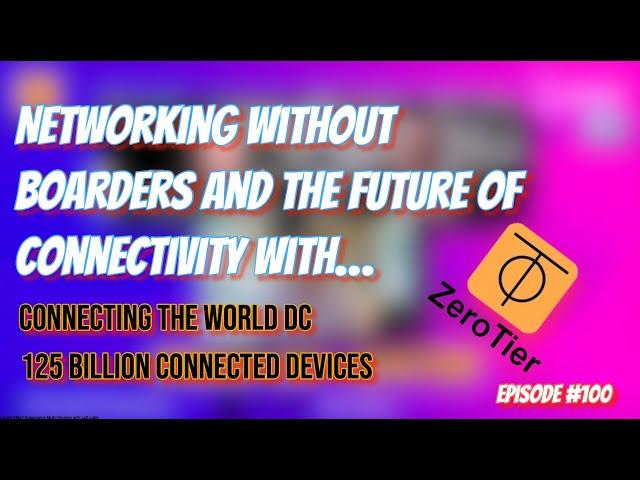 Networking Without Borders and the Future of Connectivity with ZeroTier | GTwGT Episode #100