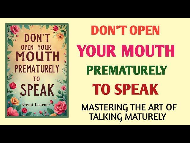 Don’t Open Your Mouth Prematurely: Speak with Confidence & Wisdom (Audiobook)