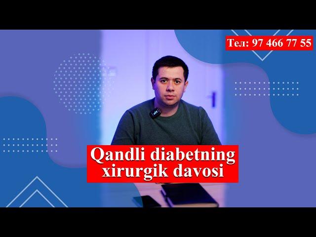 Qandli diabetning xirurgik davosi bor. Oshqozon shuntlash operatsiyasi yordamida qandli diabet