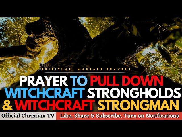 PRAYER AGAINST WITCHCRAFT STRONGHOLDS | Spiritual Warfare Prayers