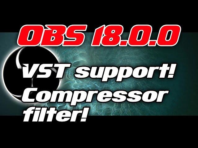 TUTORIAL | OBS 18.0.0 | NEW FEATURES! COMPRESSOR FILTER & VST PLUGIN SUPPORT!