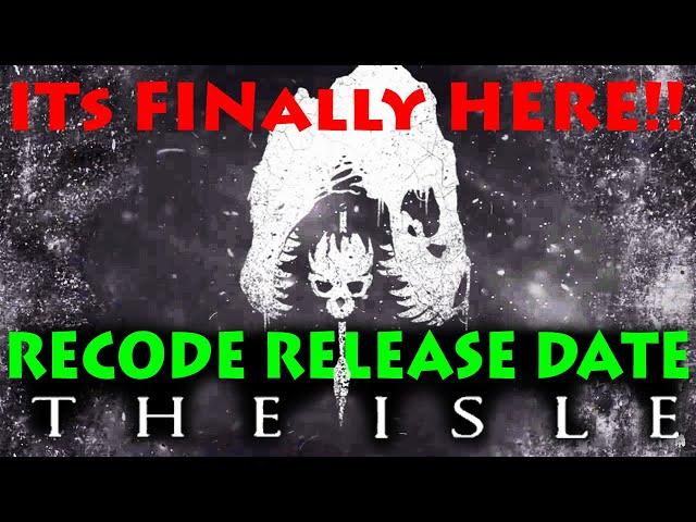 IT'S HERE!! THE ISLE RECODE RELEASE DATE!!