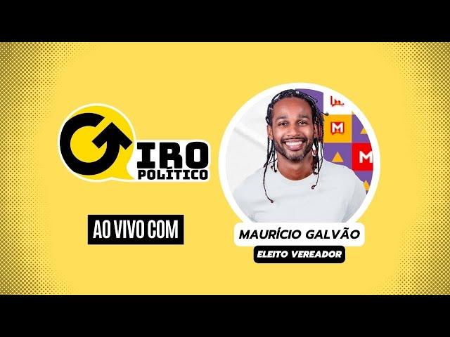 GIRO POLÍTICO - ENTREVISTA COM MAURÍCIO GALVÃO