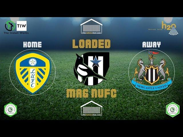 Loaded Mag NUFC - Reaction - Leeds United Vs Newcastle United